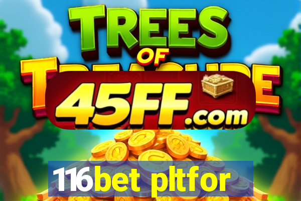 116bet pltfor